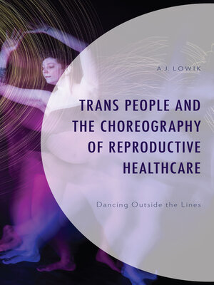 cover image of Trans People and the Choreography of Reproductive Healthcare